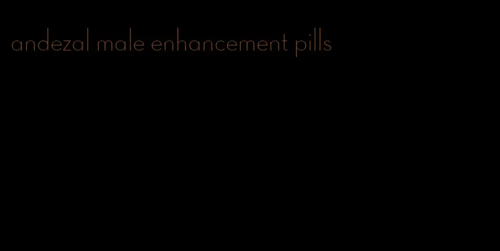 andezal male enhancement pills