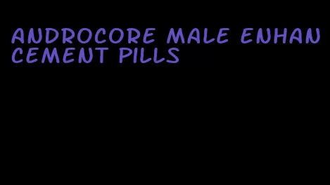 androcore male enhancement pills