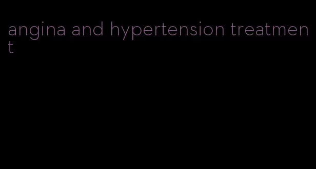 angina and hypertension treatment