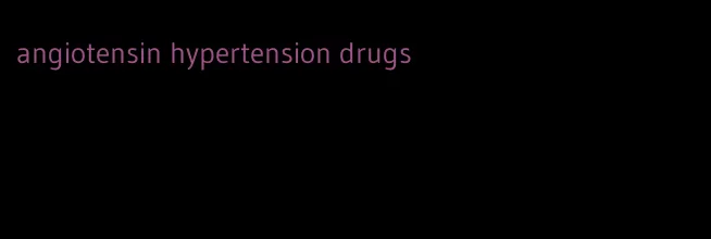 angiotensin hypertension drugs