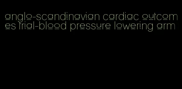 anglo-scandinavian cardiac outcomes trial-blood pressure lowering arm