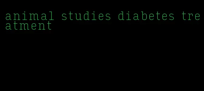 animal studies diabetes treatment