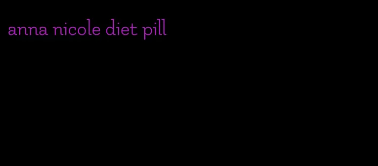 anna nicole diet pill