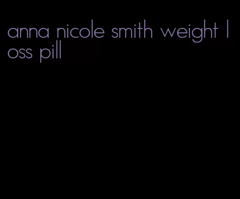 anna nicole smith weight loss pill