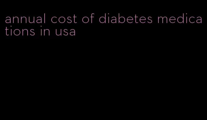 annual cost of diabetes medications in usa