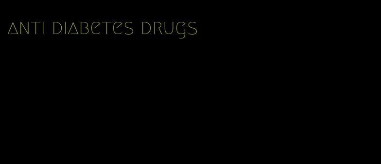 anti diabetes drugs
