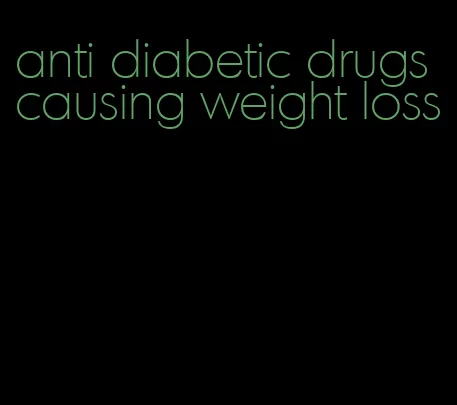 anti diabetic drugs causing weight loss