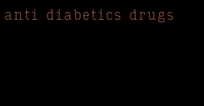 anti diabetics drugs