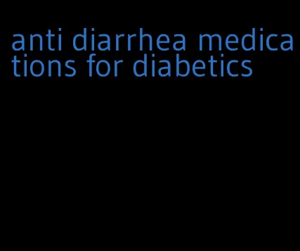 anti diarrhea medications for diabetics