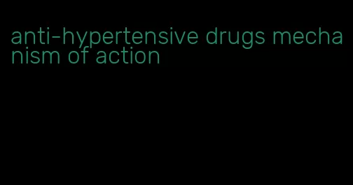 anti-hypertensive drugs mechanism of action