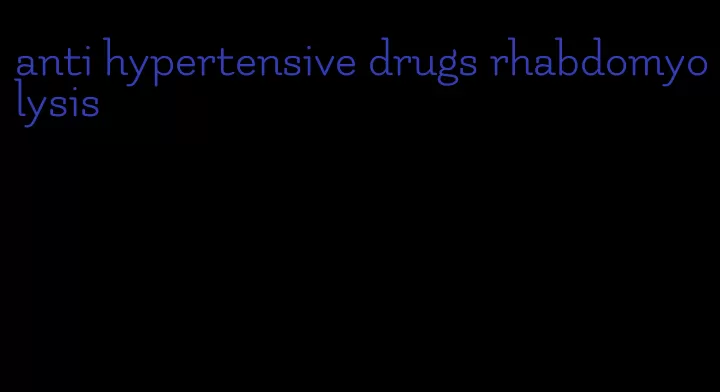 anti hypertensive drugs rhabdomyolysis