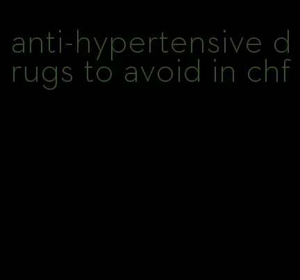 anti-hypertensive drugs to avoid in chf