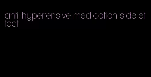 anti-hypertensive medication side effect