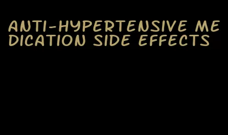 anti-hypertensive medication side effects