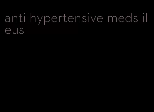 anti hypertensive meds ileus