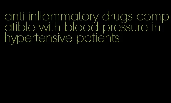 anti inflammatory drugs compatible with blood pressure in hypertensive patients