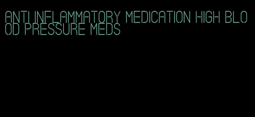 anti inflammatory medication high blood pressure meds