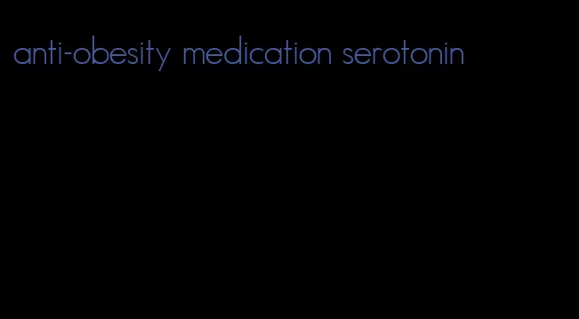 anti-obesity medication serotonin