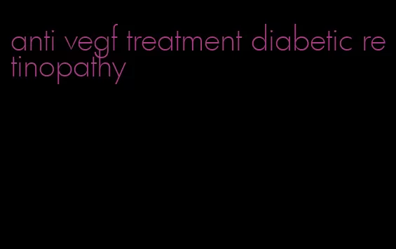 anti vegf treatment diabetic retinopathy