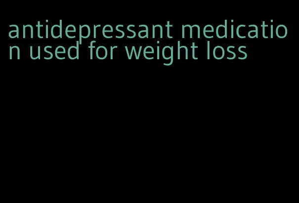 antidepressant medication used for weight loss