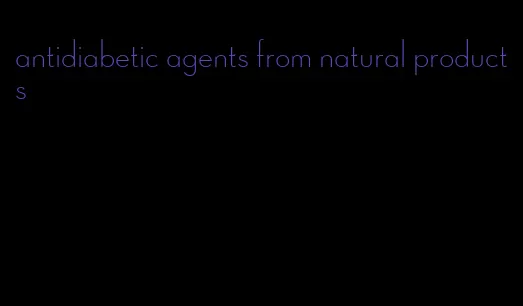 antidiabetic agents from natural products