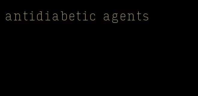antidiabetic agents
