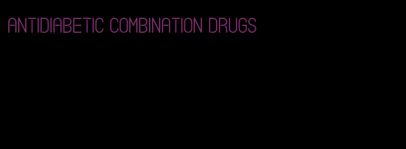 antidiabetic combination drugs