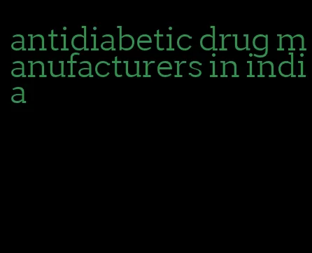 antidiabetic drug manufacturers in india