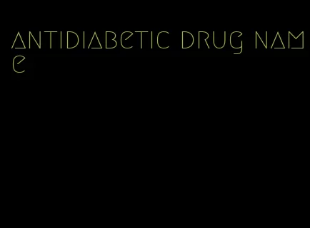 antidiabetic drug name