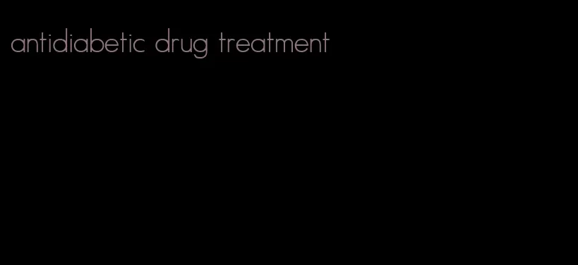 antidiabetic drug treatment