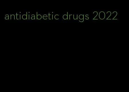 antidiabetic drugs 2022