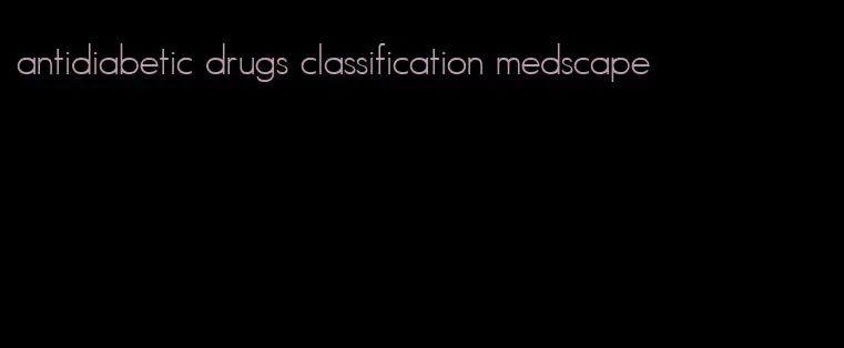 antidiabetic drugs classification medscape