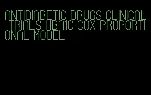 antidiabetic drugs clinical trials hba1c cox proportional model