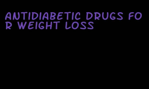 antidiabetic drugs for weight loss