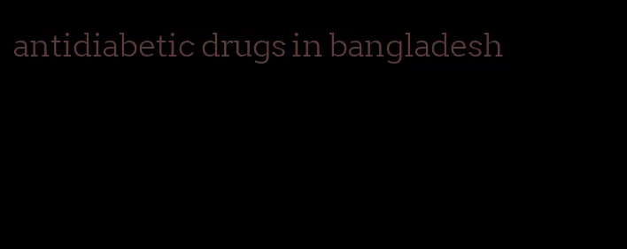 antidiabetic drugs in bangladesh