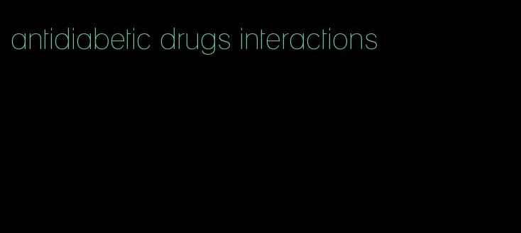 antidiabetic drugs interactions