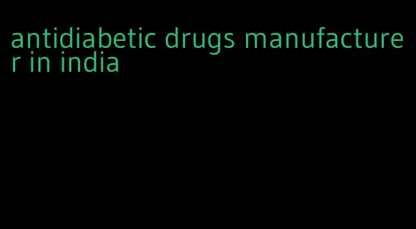 antidiabetic drugs manufacturer in india