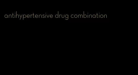 antihypertensive drug combination