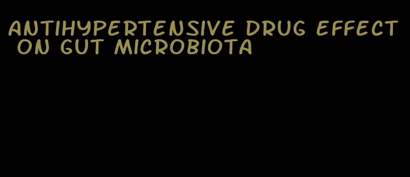 antihypertensive drug effect on gut microbiota