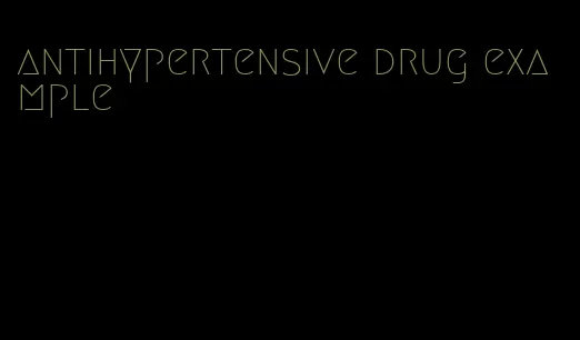 antihypertensive drug example