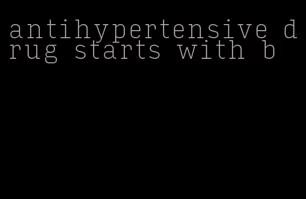 antihypertensive drug starts with b