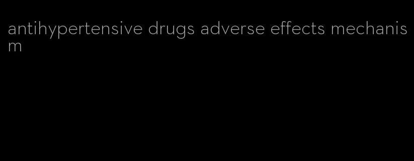antihypertensive drugs adverse effects mechanism