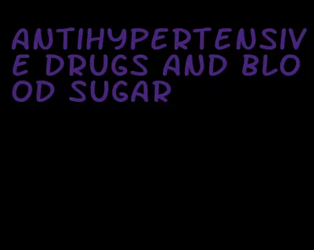 antihypertensive drugs and blood sugar