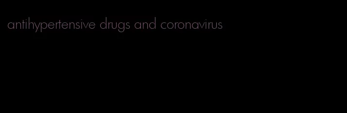 antihypertensive drugs and coronavirus
