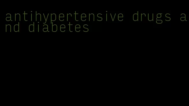 antihypertensive drugs and diabetes