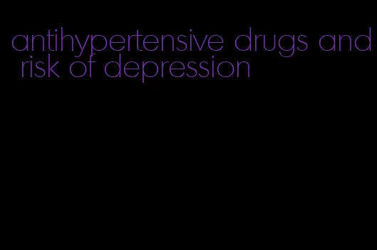antihypertensive drugs and risk of depression