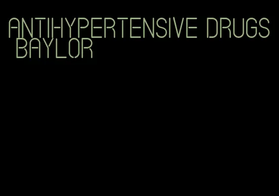 antihypertensive drugs baylor