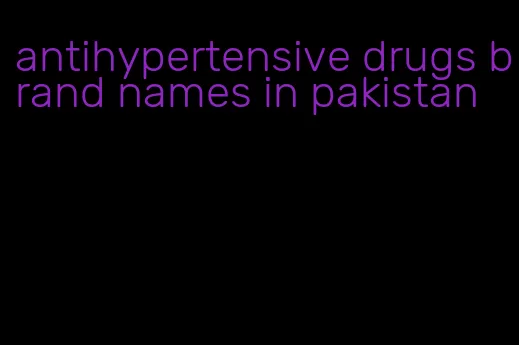 antihypertensive drugs brand names in pakistan