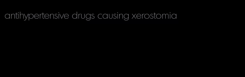 antihypertensive drugs causing xerostomia