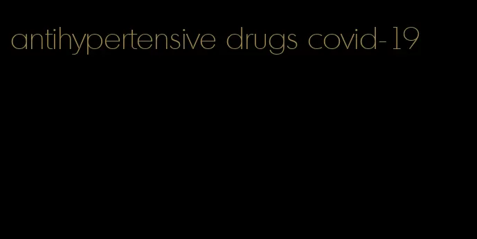 antihypertensive drugs covid-19